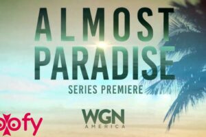 Almost Paradise (WGN America) TV Series Cast & Crew, Roles, Release Date, Story, Trailer