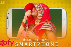 Smartphone (ULLU) Web Series Cast & Crew, Roles, Release Date, Story, Trailer