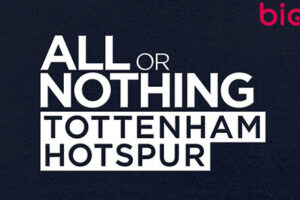 All or Nothing: Tottenham Hotspur (Prime Video) Cast & Crew, Roles, Release Date, Story, Trailer