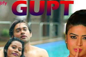 Gupt Web Series (Feneo Movies) Cast & Crew, Roles, Release Date, Trailer