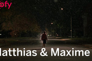Matthias & Maxime Cast & Crew, Roles, Release Date, Story, Trailer