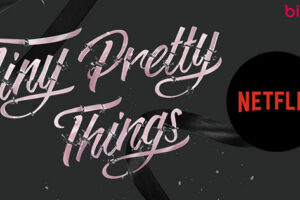 Tiny Pretty Things (Netflix) Cast & Crew, Roles, Release Date, Story, Trailer
