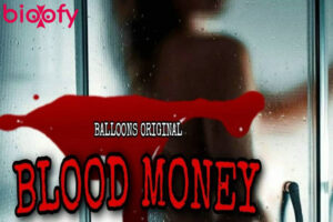Blood Money (Balloons) Web Series Cast & Crew, Roles, Release Date, Trailer