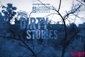 Dirty Stories (EightShots) Web Series Cast & Crew, Roles, Release Date, Trailer