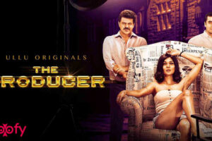 The Producer (ULLU) Cast and Crew, Roles, Release Date, Trailer