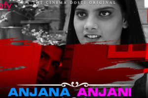 Anjana Anjani (Cinema Dosti) Web Series Cast & Crew, Roles, Release Date, Story, Trailer