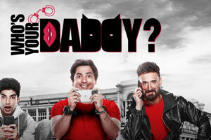 Whos Your Daddy 2 (Zee5) Web Series Cast & Crew, Roles, Release Date, Story, Trailer