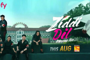 Ziddi Dil Maane Na (SAB TV) Cast and Crew, Roles, Release Date, Story