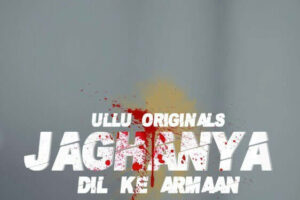 Jaghanya Dil Ke Armaan (Ullu) Cast and Crew, Roles, Release Date, Story