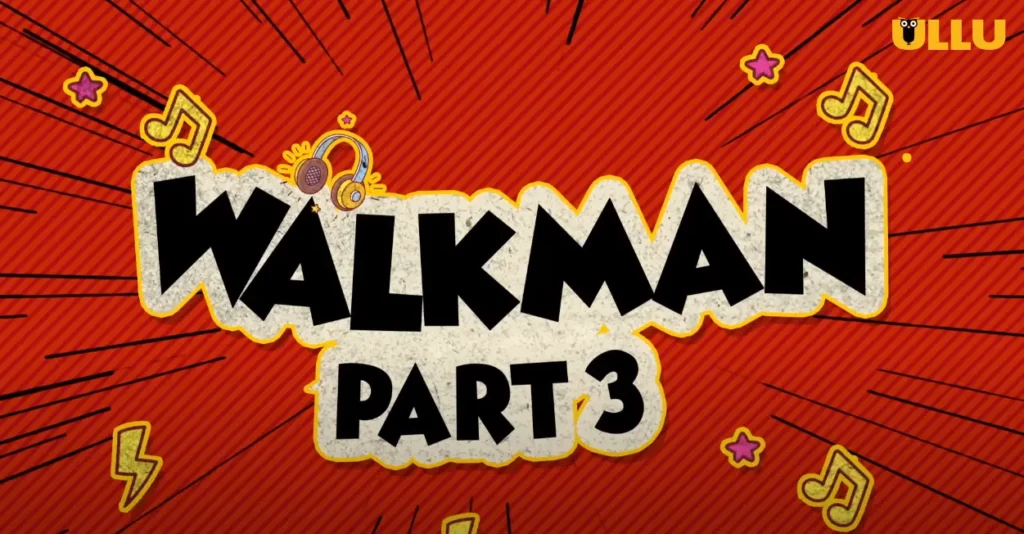 Walkman Part 3 Ullu Web Series